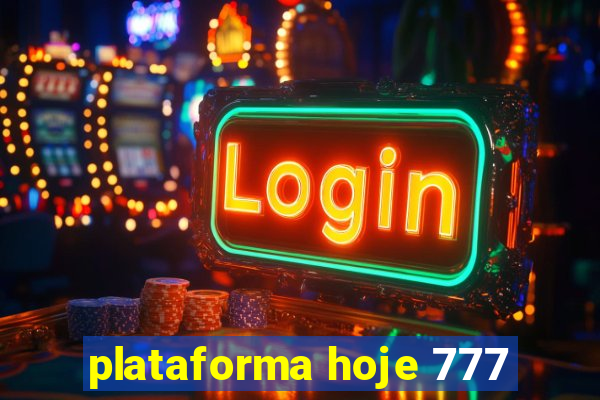 plataforma hoje 777